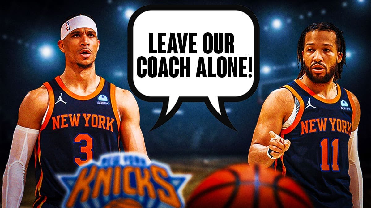 Jalen Brunson and Josh Hart say "leave our coach alone!"