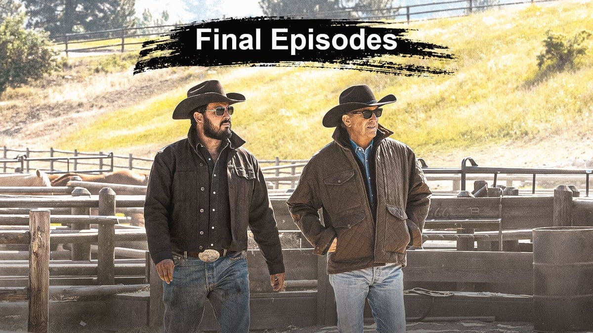 A scene from Yellowstone with the text 'Final Episodes.'