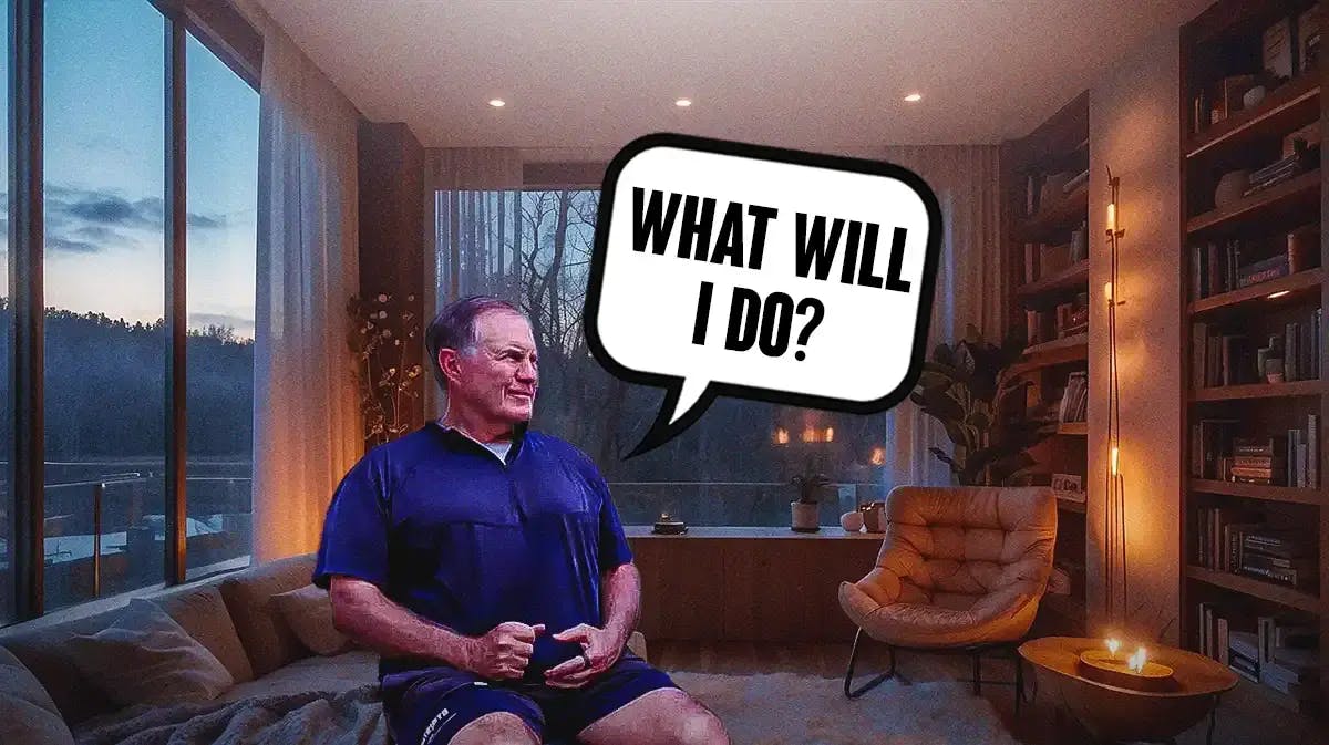 Bill Belichick sitting at home, saying, “What will I do?”, NFL