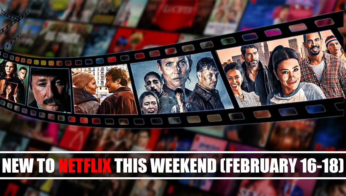 New to Netflix Weekend to Chill February 16-18 to Watch