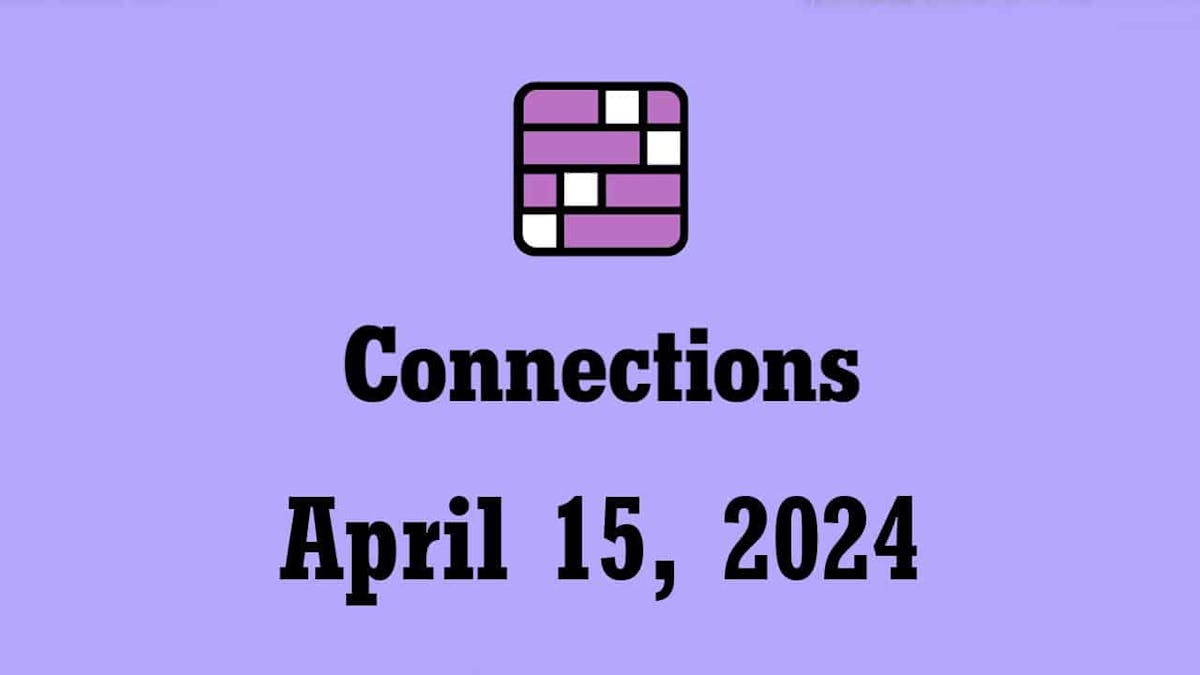 NYT Connections Hints and Answers Today April 15 2024