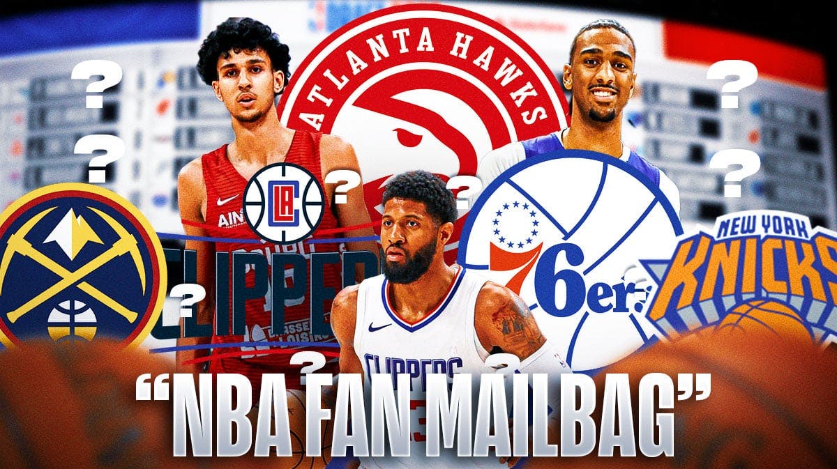[NBA Fan Mailbag] NBA Draft with Hawks logos next to Alex Sarr and Zaccharie Risacher. Paul George next to Clippers and 76ers logos. Nuggets and Knicks logos with question marks.