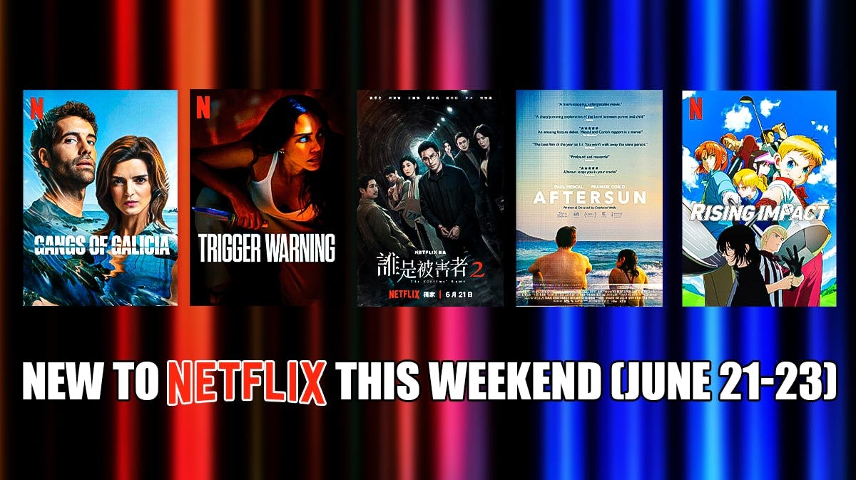 Posters of Gangs of Galicia, Trigger Warning, The Victims' Game, Aftersun and Rising Impact, New to Netflix This Weekend (June 21-23, 2024)