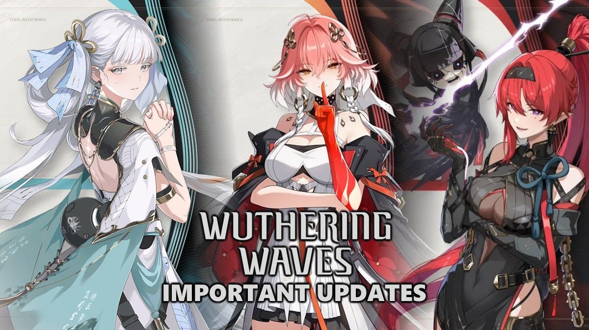 wuthering waves 1.1, wuthering waves 1.0, wuthering waves changes, wuthering waves schedule, wuthering waves, a collage of three wuthering waves characters with the game logo and the words important updates under it