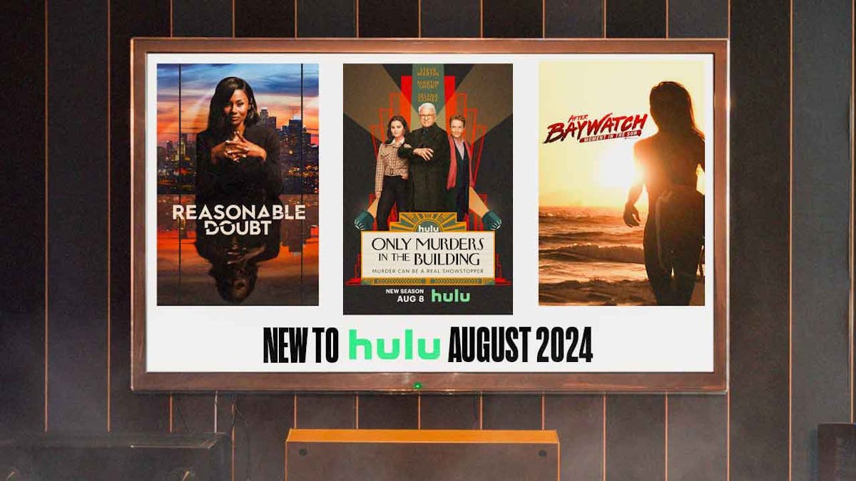 Posters of Reasonable Doubt, Only Murders in the Building, After Baywatch: Moment in the Sun; New to Hulu August 2024