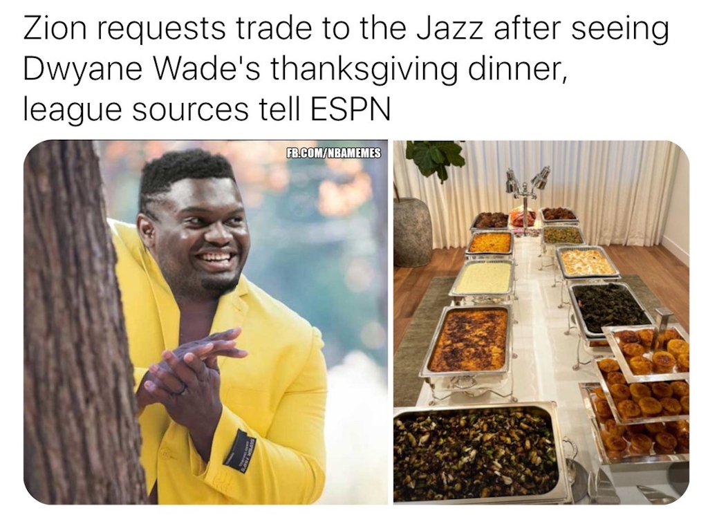 That dinner is very tempting tbf 🤣

#nbamemes #ZionWilliamson #Zion #DwyaneWade #Thanksgiving