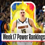 NBA Power Rankings, NBA Power Rankings Week 17, Nuggets Power Rankings, Mavs Power Rankings, Nets Power Rankings