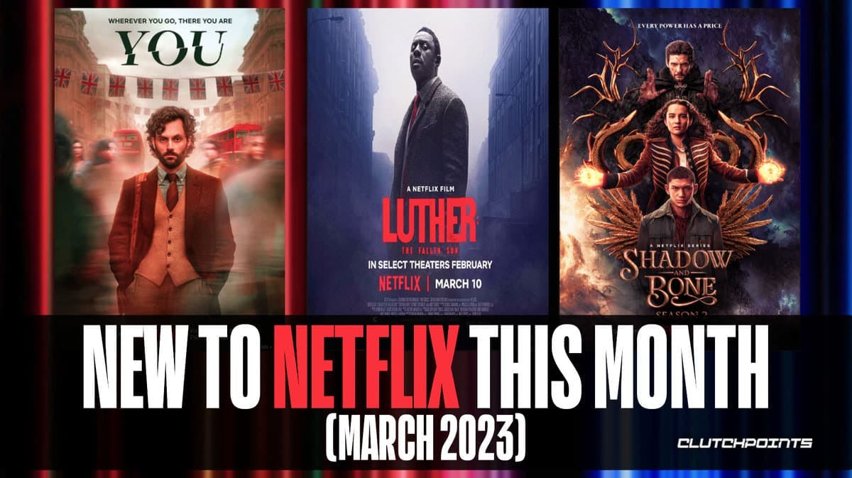 New to Netflix this Month (March 2023) You Season 4 Part 2 Luther: The Fallen Sun, Shadow & Bone Season 2