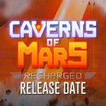 caverns of mars recharged release date, caverns of mars recharged gameplay, caverns of mars recharged trailer, caverns of mars recharged story