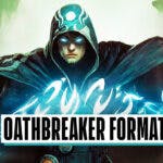 MTG Oathbreaker Format Explained: Rules, Banned Cards & more