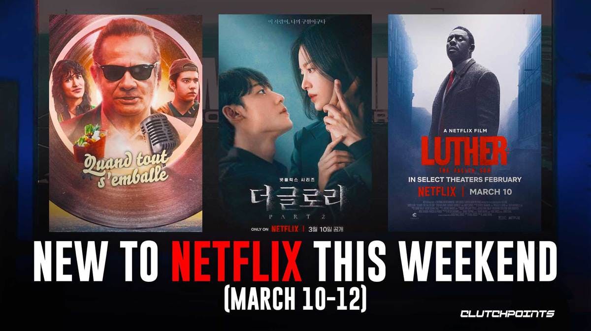 New Shows Films Series Movies Netflix Weekend March 10-12, Have a nice day, The Glory Part 2, Luther the Fallen Sun