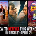 New to Netflix this Weekend March 31-April 2, 2023
