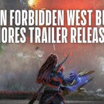 Horizon Forbidden West Burning Shores Trailer Released