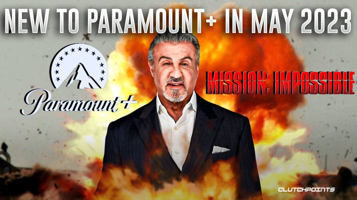 Paramount+, Sylvester Stallone, Mission: Impossible, New to Paramount+ in May 2023