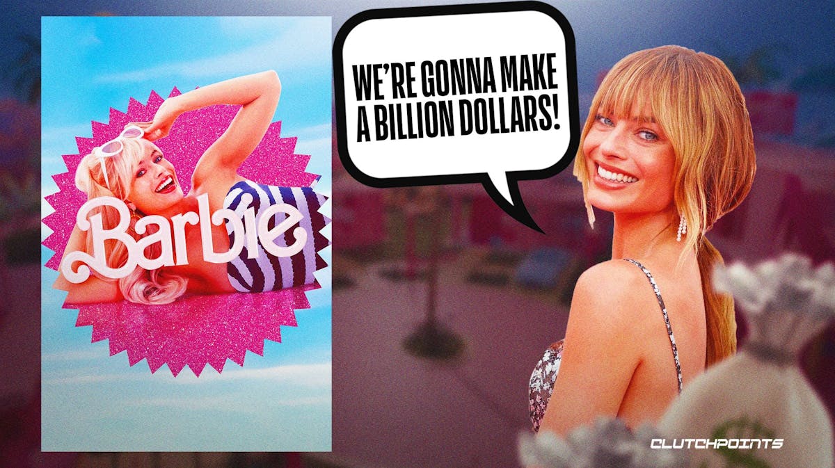 Barbie, 'We're gonna make a billion dollars!', Margot Robbie