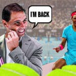 Rafael Nadal in middle of image looking happy with speech bubble: “I’m back” , Australian Open tennis court in background