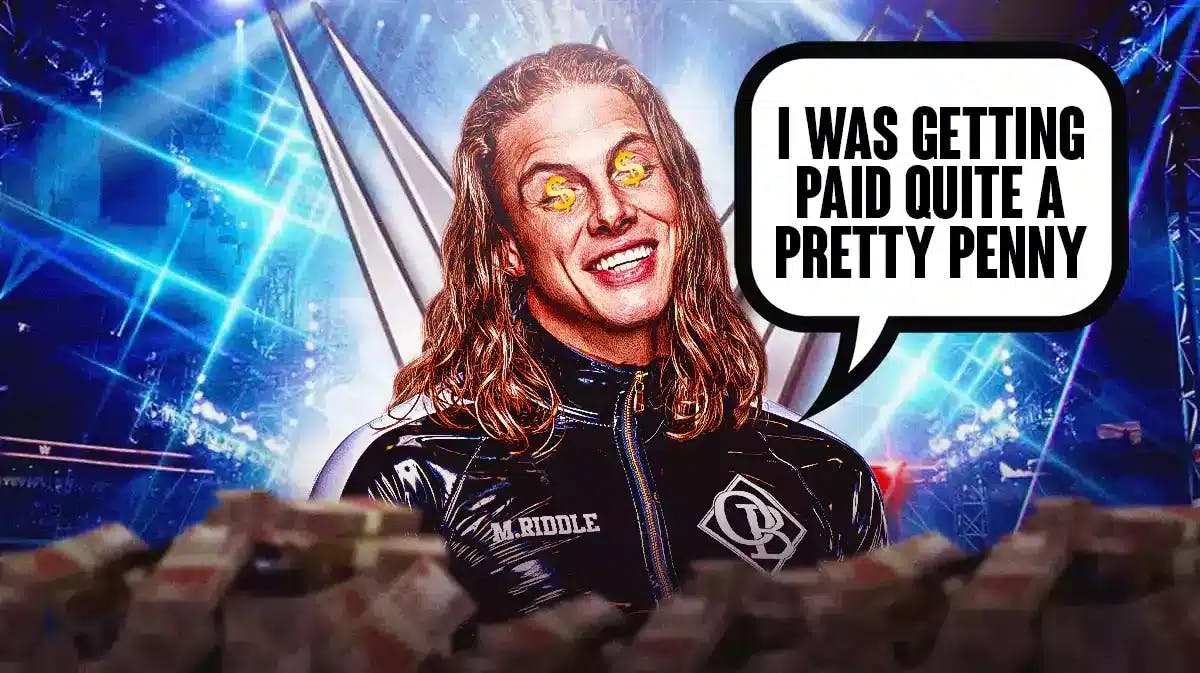 Matt Riddle with $ over his eyes and a text bubble reading “I was getting paid quite a pretty penny” with the WWE logo as the background.