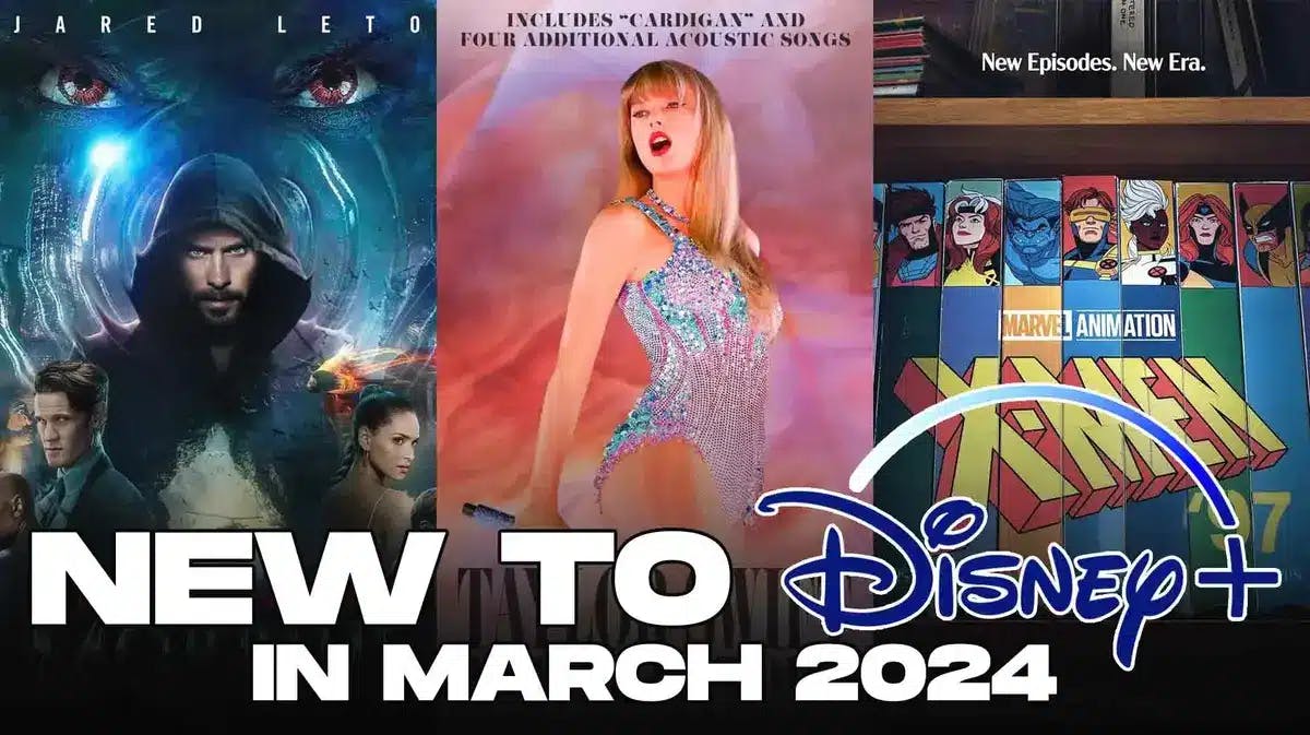Left to right: Morbius, Taylor Swift: The Eras Tour (Taylor's Version); X-Men '97 posters; New to Disney+ In March 2024