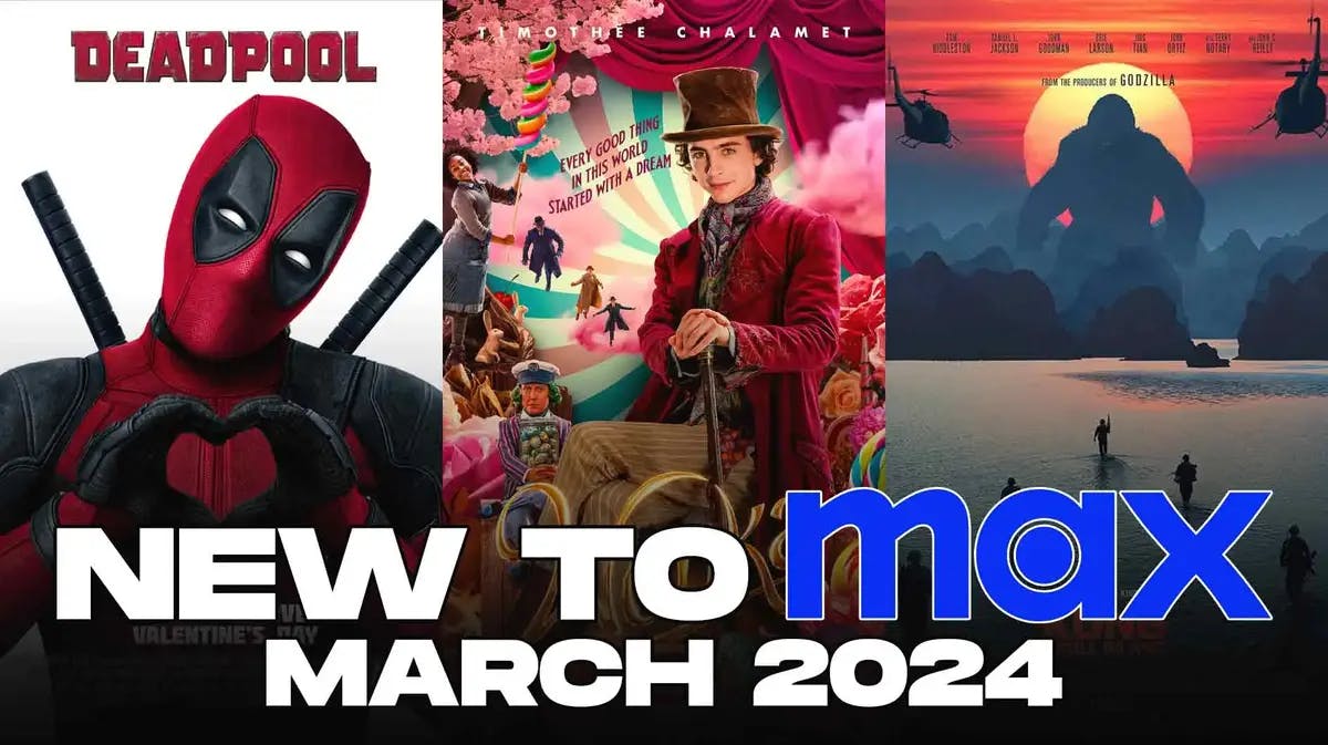 Deadpool, Wonka, Kong: Skull Island posters; New to Max March 2024