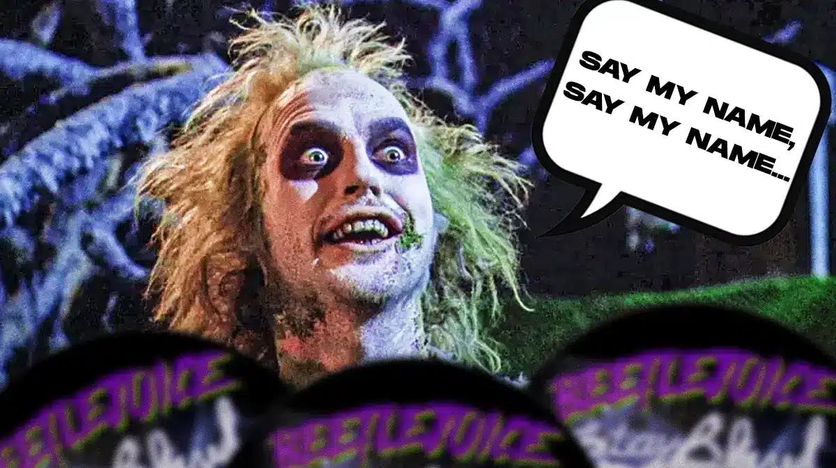 Pic of Beetlejuice with speech bubble, “Say my name, say my name…”