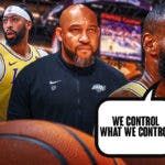 Lakers' LeBron James saying "We control what we control" next to Darvin Ham, Anthony Davis and D'Angelo Russell