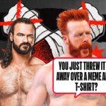 Sheamus with a text bubble reading "You just threw it all away over a meme and a t-shirt?" next to Drew McIntyre with the CM Punk logo as the background.