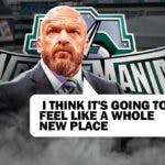 Triple H with a text bubble reading " I think it's going to feel like a whole new place" with the WrestleMania 40 logo as the background.