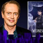 Steve Buscemi and a Wednesday movie poster.